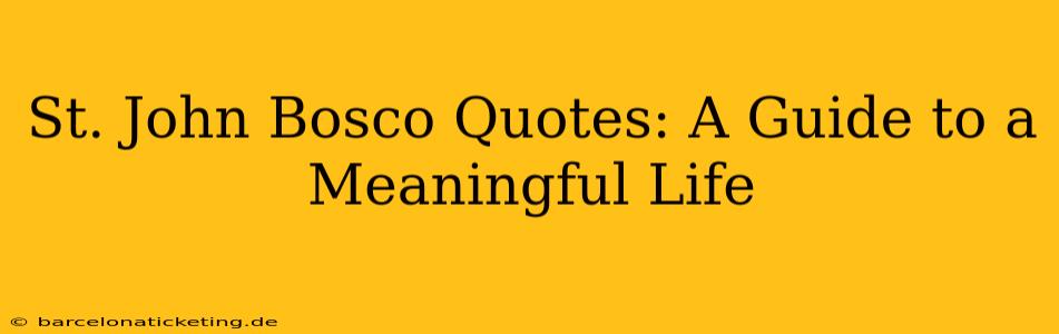 St. John Bosco Quotes: A Guide to a Meaningful Life