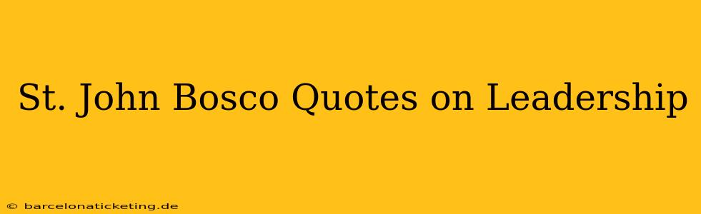 St. John Bosco Quotes on Leadership