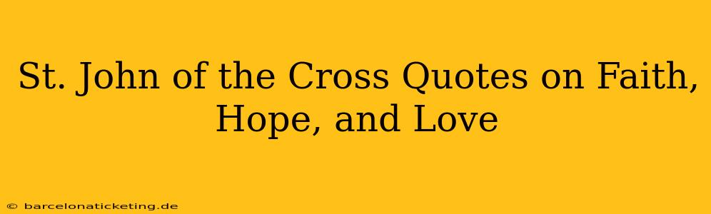St. John of the Cross Quotes on Faith, Hope, and Love