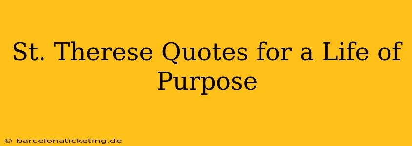 St. Therese Quotes for a Life of Purpose