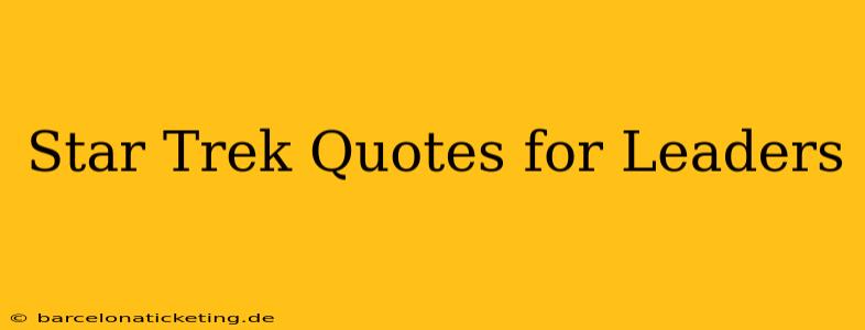 Star Trek Quotes for Leaders