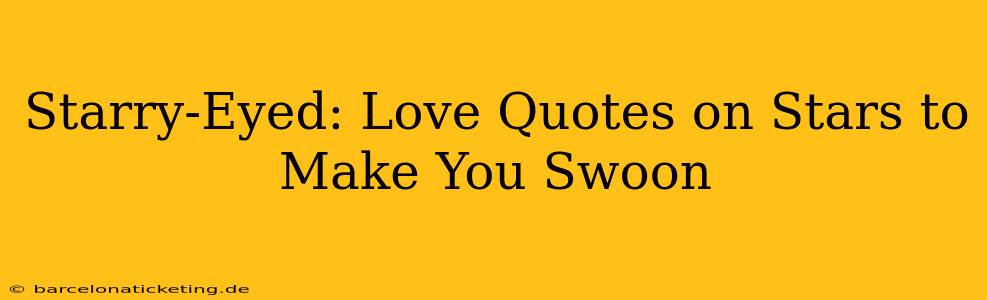 Starry-Eyed: Love Quotes on Stars to Make You Swoon