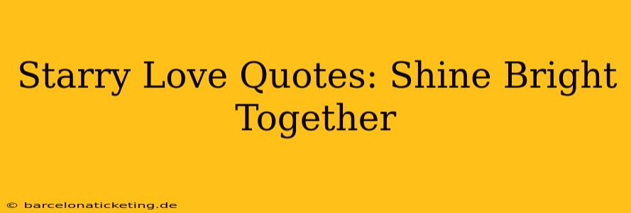 Starry Love Quotes: Shine Bright Together