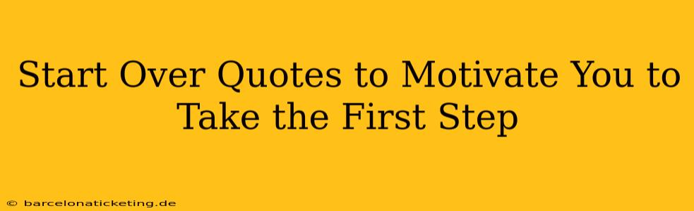 Start Over Quotes to Motivate You to Take the First Step