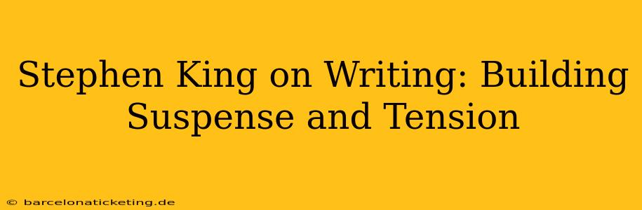Stephen King on Writing: Building Suspense and Tension