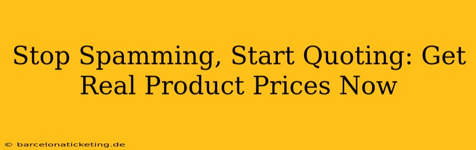 Stop Spamming, Start Quoting: Get Real Product Prices Now