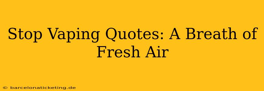 Stop Vaping Quotes: A Breath of Fresh Air