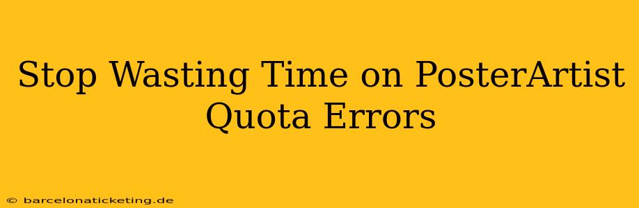 Stop Wasting Time on PosterArtist Quota Errors