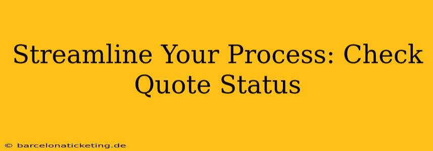 Streamline Your Process: Check Quote Status