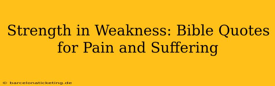 Strength in Weakness: Bible Quotes for Pain and Suffering