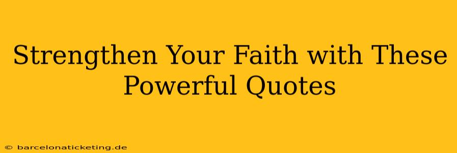 Strengthen Your Faith with These Powerful Quotes
