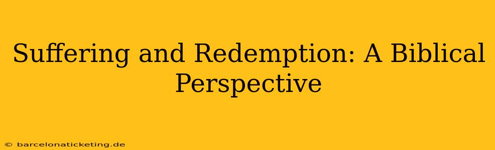 Suffering and Redemption: A Biblical Perspective