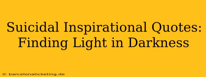 Suicidal Inspirational Quotes: Finding Light in Darkness