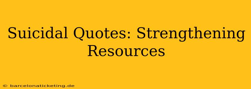 Suicidal Quotes: Strengthening Resources