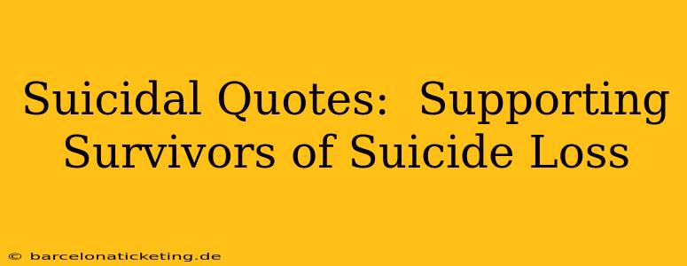 Suicidal Quotes:  Supporting Survivors of Suicide Loss