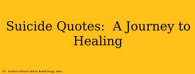 Suicide Quotes:  A Journey to Healing