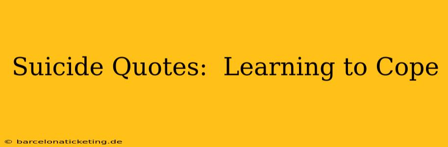 Suicide Quotes:  Learning to Cope