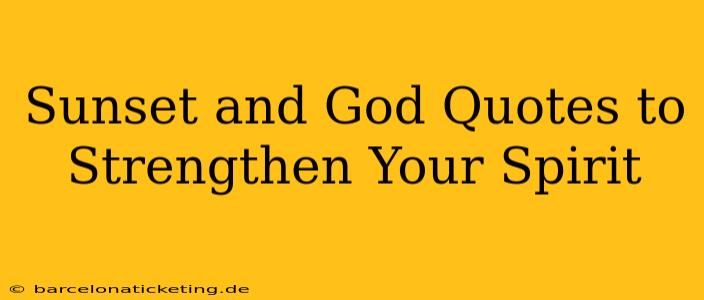 Sunset and God Quotes to Strengthen Your Spirit