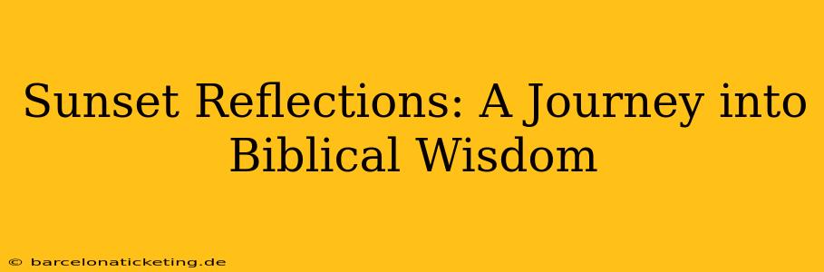 Sunset Reflections: A Journey into Biblical Wisdom