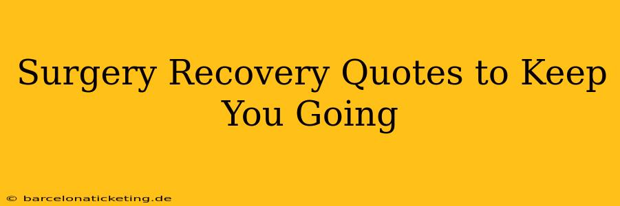 Surgery Recovery Quotes to Keep You Going