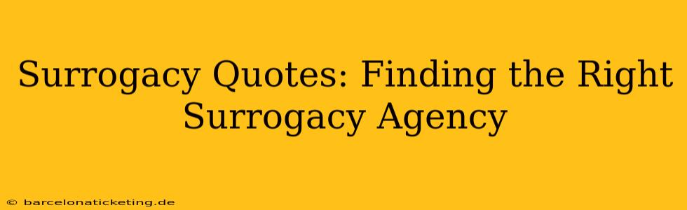Surrogacy Quotes: Finding the Right Surrogacy Agency