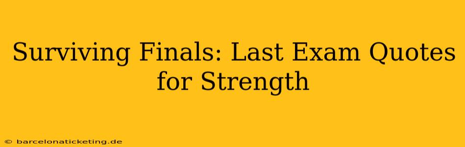 Surviving Finals: Last Exam Quotes for Strength