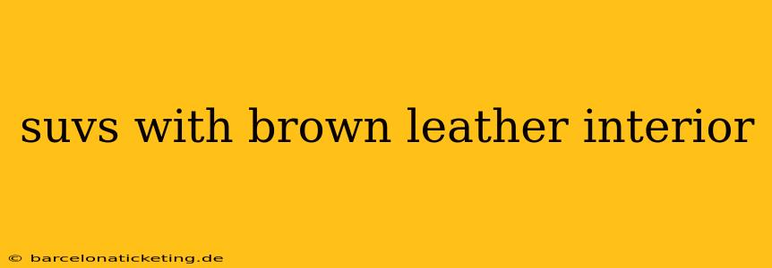 suvs with brown leather interior
