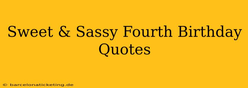 Sweet & Sassy Fourth Birthday Quotes