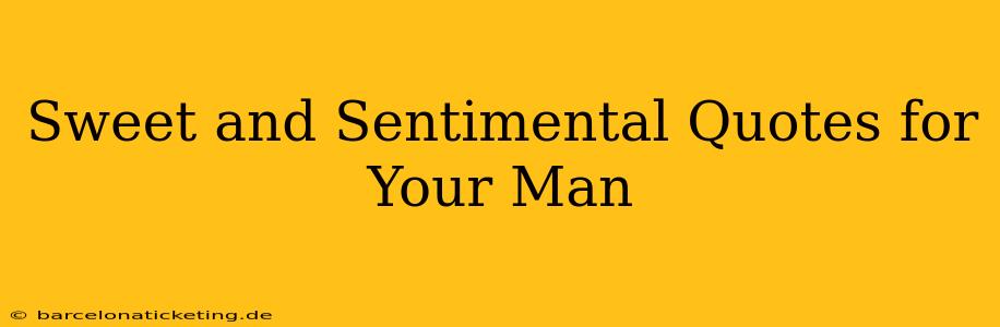 Sweet and Sentimental Quotes for Your Man