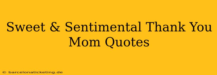 Sweet & Sentimental Thank You Mom Quotes