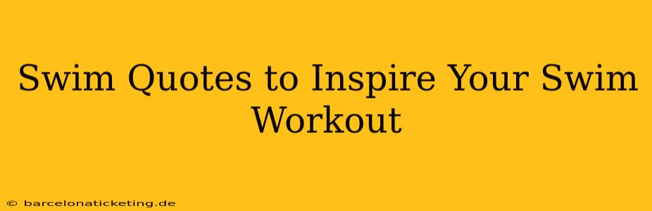 Swim Quotes to Inspire Your Swim Workout