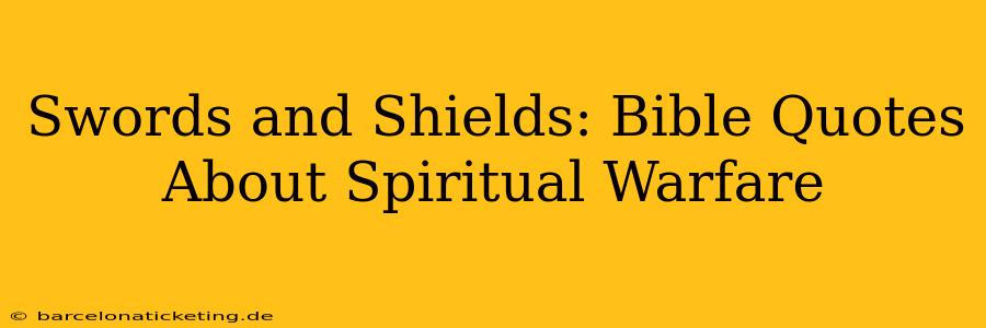 Swords and Shields: Bible Quotes About Spiritual Warfare