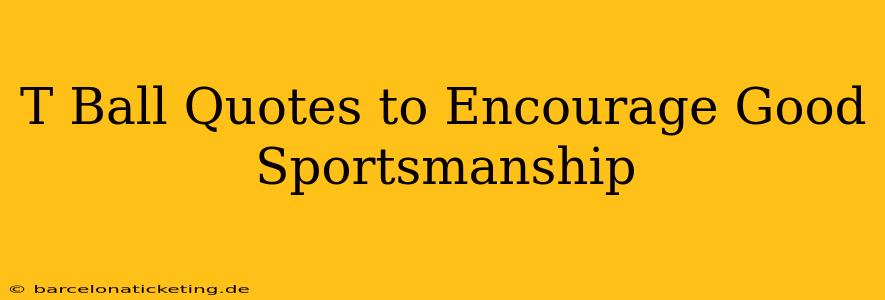 T Ball Quotes to Encourage Good Sportsmanship
