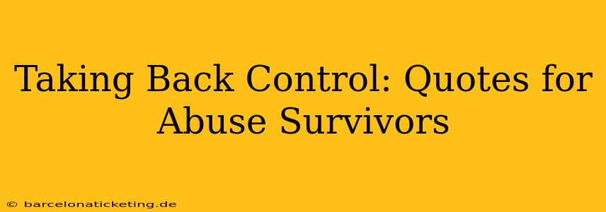 Taking Back Control: Quotes for Abuse Survivors