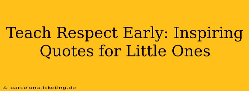 Teach Respect Early: Inspiring Quotes for Little Ones