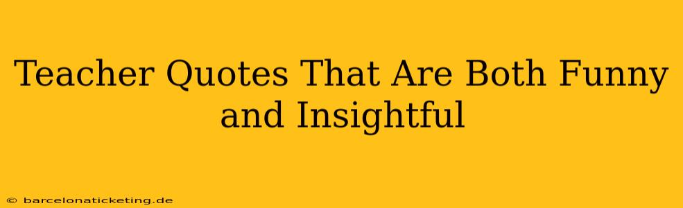 Teacher Quotes That Are Both Funny and Insightful