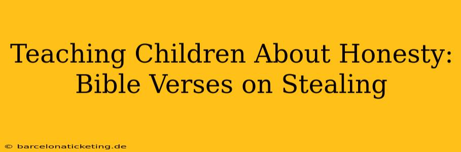 Teaching Children About Honesty: Bible Verses on Stealing