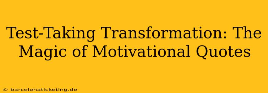 Test-Taking Transformation: The Magic of Motivational Quotes