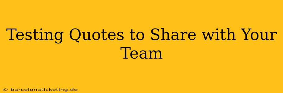 Testing Quotes to Share with Your Team