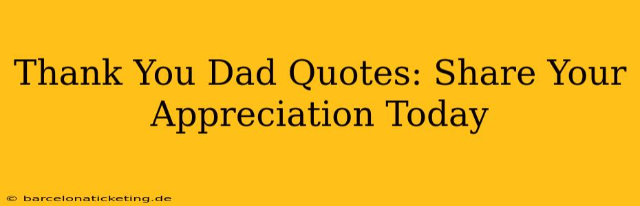 Thank You Dad Quotes: Share Your Appreciation Today