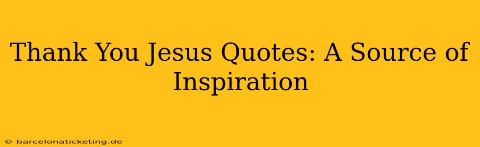 Thank You Jesus Quotes: A Source of Inspiration