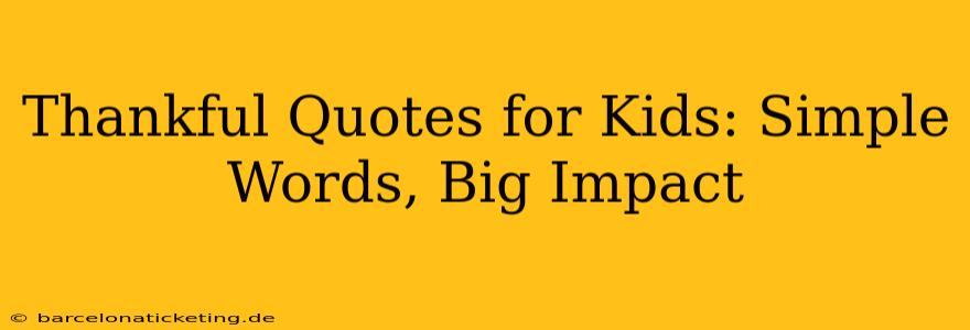 Thankful Quotes for Kids: Simple Words, Big Impact