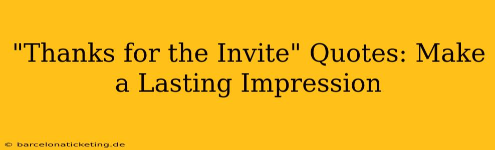 "Thanks for the Invite" Quotes: Make a Lasting Impression