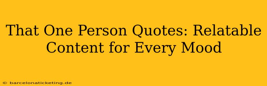 That One Person Quotes: Relatable Content for Every Mood