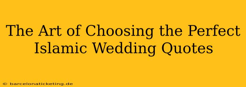 The Art of Choosing the Perfect Islamic Wedding Quotes