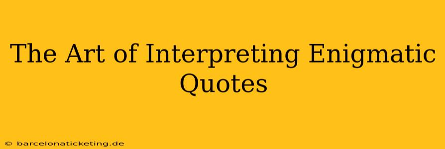 The Art of Interpreting Enigmatic Quotes