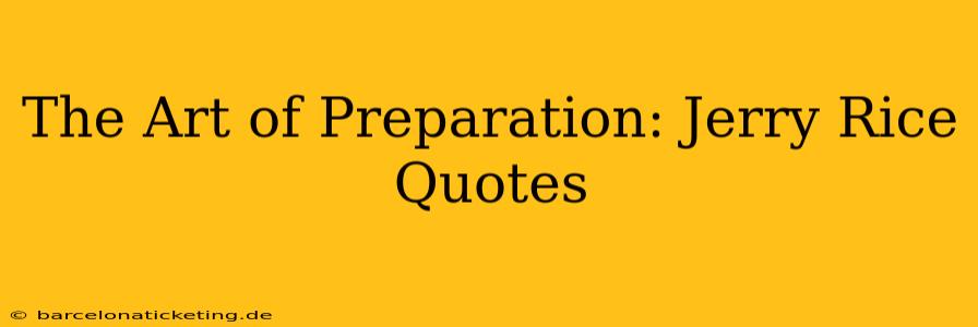 The Art of Preparation: Jerry Rice Quotes