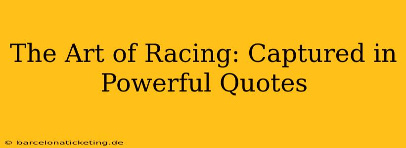 The Art of Racing: Captured in Powerful Quotes