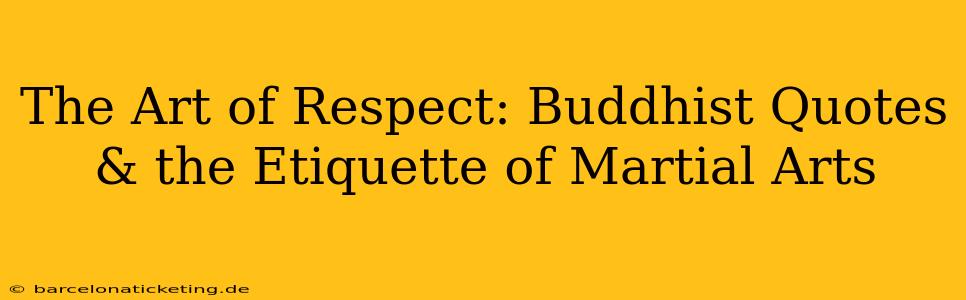 The Art of Respect: Buddhist Quotes & the Etiquette of Martial Arts