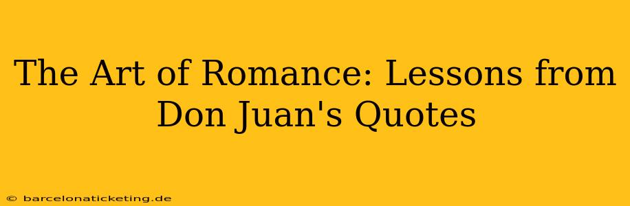 The Art of Romance: Lessons from Don Juan's Quotes